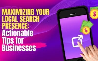 Maximizing Your Local Search Presence: Actionable Tips for Businesses