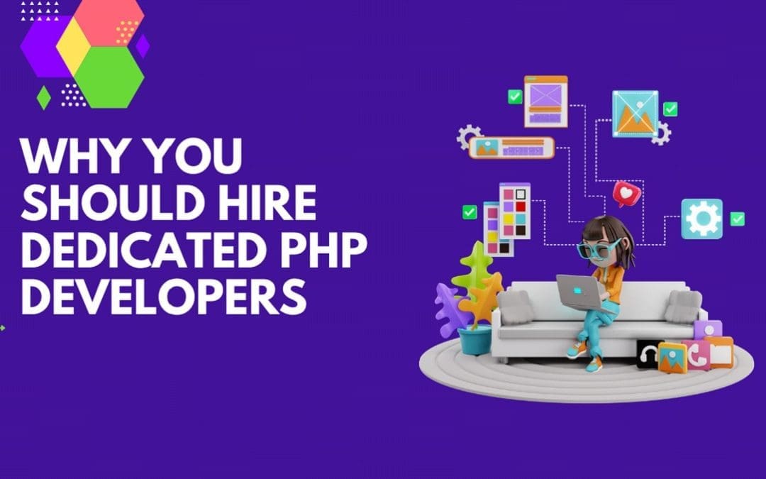 Why You Should Hire Dedicated PHP Developers for Your Next Web Project