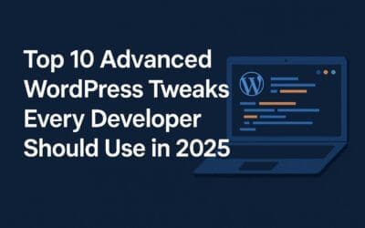 Top 10 Advanced Wordpress Tweaks Every Developer Should Use In 2025