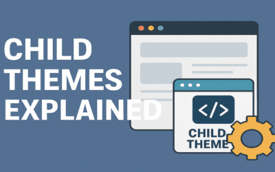 Blog 1 Child Themes Explained: Why and How to Use One